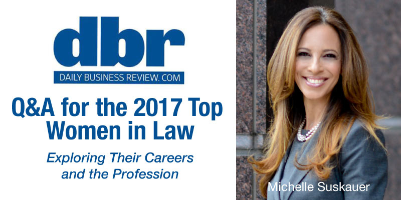 Daily Business Review’s Q&A for the 2017 Top Women in Law: Michelle Suskauer